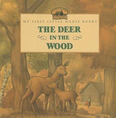 Cover for Laura Ingalls Wilder · The Deer in the Wood (My First Little House Books (Prebound)) (Hardcover Book) (1999)