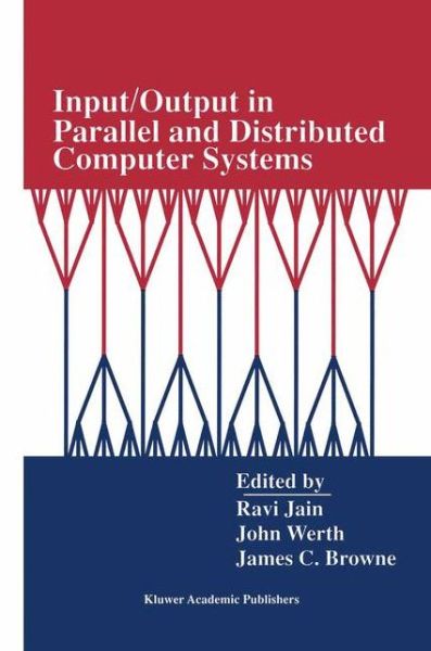 Cover for Ravi Jain · Input / Output in Parallel and Distributed Computer Systems - the Springer International Series in Engineering and Computer Science (Hardcover Book) (1996)