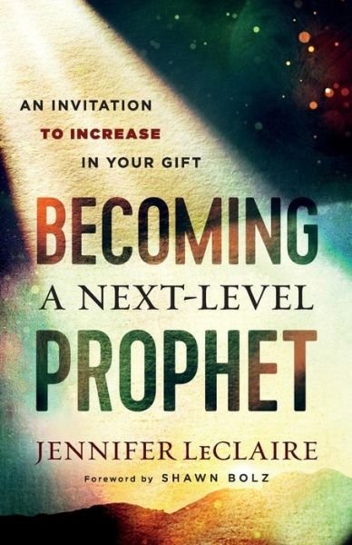 Cover for Jennifer Leclaire · Becoming a Next–Level Prophet – An Invitation to Increase in Your Gift (Paperback Book) (2019)
