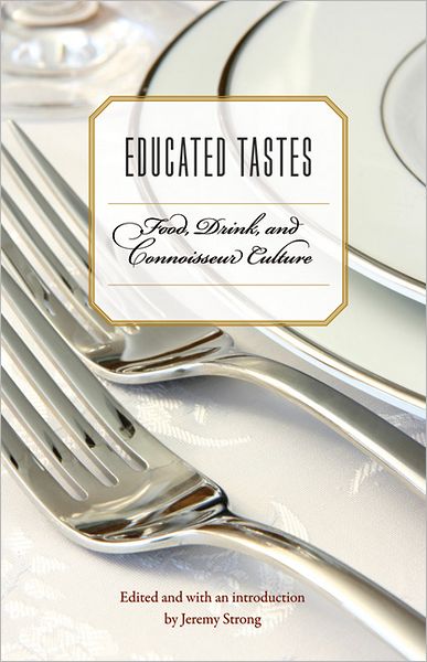 Cover for Jeremy Strong · Educated Tastes: Food, Drink, and Connoisseur Culture - At Table (Taschenbuch) (2011)