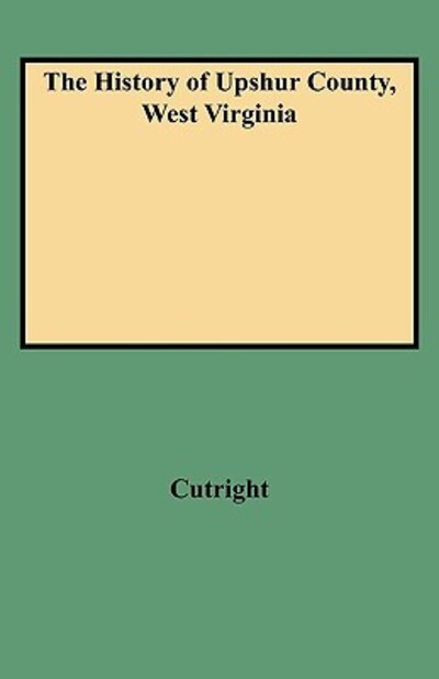 Cover for Cutright · The History of Upshur County, West Virginia (Paperback Book) [Indexed edition] (2009)