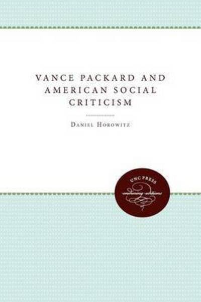 Cover for Daniel Horowitz · Vance Packard and American Social Criticism (Taschenbuch) (2011)