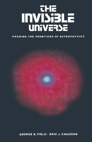 Cover for George B. Field · The Invisible Universe: Probing the Frontiers of Astrophysics (Paperback Book) [Softcover Reprint of the Original 1st Ed. 1985 edition] (1985)