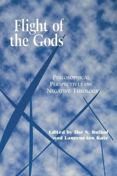 Cover for Ilse Bulhof · Flight of the Gods: Philosophical Perspectives on Negative Theology - Perspectives in Continental Philosophy (Paperback Bog) (2000)