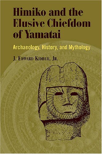 Cover for J. Edward Kidder · Himiko and Japan's Elusive Chiefdom of Yamatai: Archaeology, History, and Mythology (Hardcover Book) (2007)