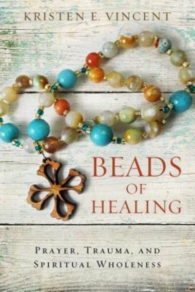 Cover for Kristen E Vincent · Beads of Healing (Paperback Book) (2017)