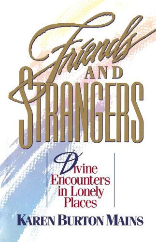 Cover for Karen Burton Mains · Friends and Strangers: Divine Encounters in Lonely Places (Paperback Book) [First edition] (1990)