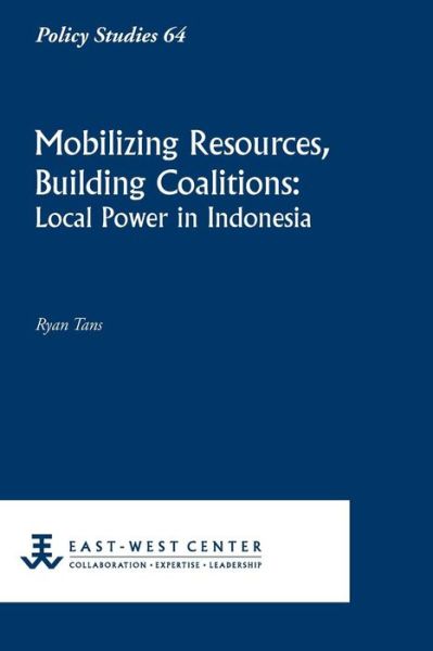 Cover for Ryan Tans · Mobilizing Resources, Building Coalitions: Local Power in Indonesia (Paperback Book) (2012)