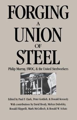 Cover for Peter Clark · Forging a Union of Steel: Philip Murray, SWOC, and the United Steelworkers (Paperback Book) (1987)