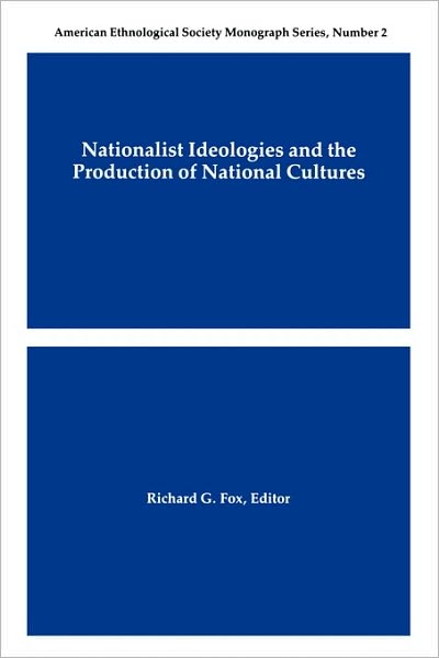 Nationalist Ideologies and the Production of National Cultures - Richard G Fox - Books - American Anthropological Association - 9780913167359 - 1990