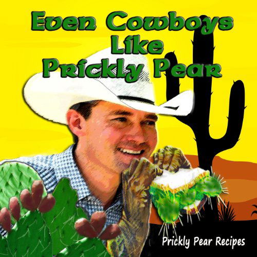 Don Wells · Even Cowboys Like Prickly Pear (Paperback Book) (2012)