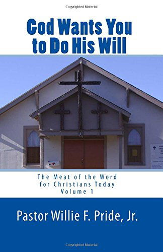 Cover for Pastor Willie F. Pride Jr. · God Wants You to Do His Will: the Meat of the Word for Christians Today (Paperback Book) (2009)