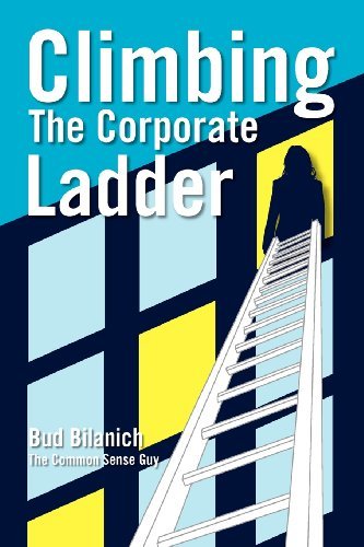 Cover for Bud Bilanich · Climbing the Corporate Ladder (Taschenbuch) (2012)