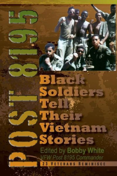 Cover for Bobby White · Post 8195: Black Vietnam Soldiers Tell Their Stories (Paperback Book) (2013)