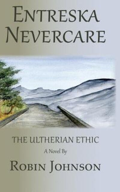 Cover for Robin Johnson · Entreska Nevercare: the Ultherian Ethic (Hardcover Book) (2015)