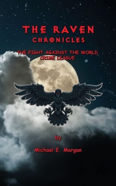 Cover for Michael E Morgan · The Raven Chronicles: The Fight against the World Crime League - Volume 1 (Paperback Book) (2020)