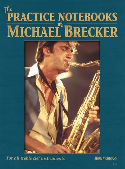 Cover for Michael Brecker · The Practice Notebooks of Michael Brecker: For all Treble clef instruments (Partitur) (2023)