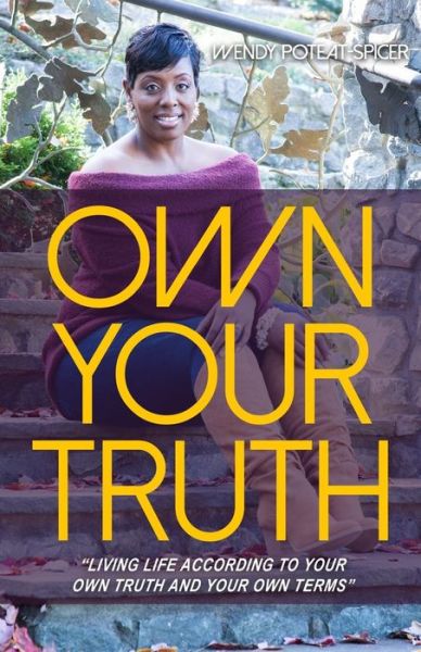 Cover for Wendy Poteat · Own Your Truth : &quot;Living Life According to Your Own Truth and Your Own Terms&quot; (Paperback Book) (2018)