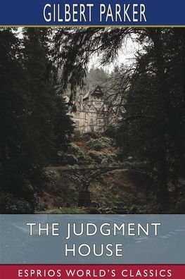 Gilbert Parker · The Judgment House (Esprios Classics) (Paperback Book) (2024)