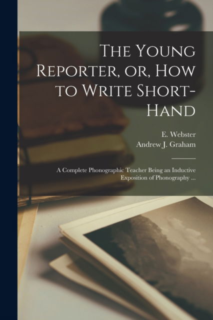 Cover for E (Epinetus) Webster · The Young Reporter, or, How to Write Short-hand (Paperback Bog) (2021)