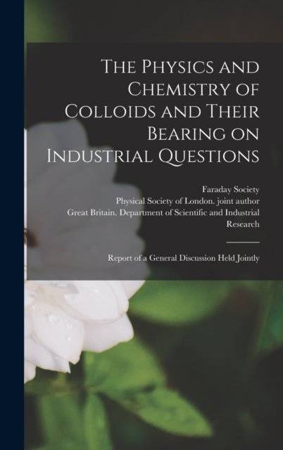 Cover for Faraday Society · The Physics and Chemistry of Colloids and Their Bearing on Industrial Questions; Report of a General Discussion Held Jointly (Innbunden bok) (2021)