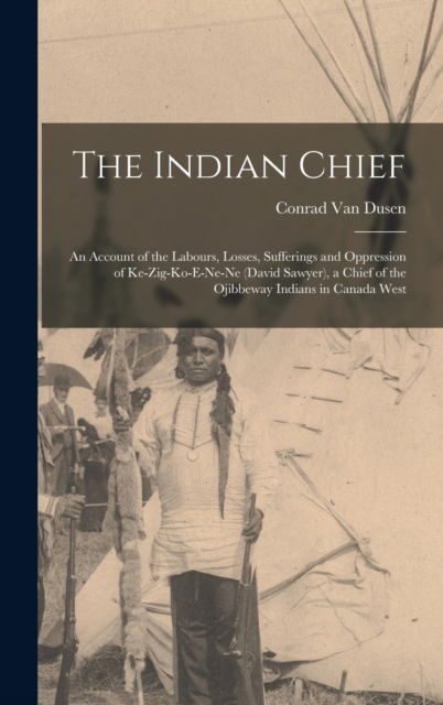 Cover for Conrad 1801-1878 Van Dusen · The Indian Chief [microform] (Hardcover Book) (2021)