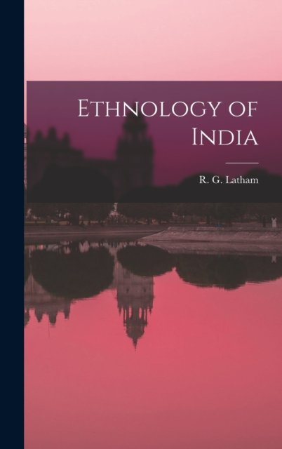 Cover for R G (Robert Gordon) 1812-1 Latham · Ethnology of India (Innbunden bok) (2021)