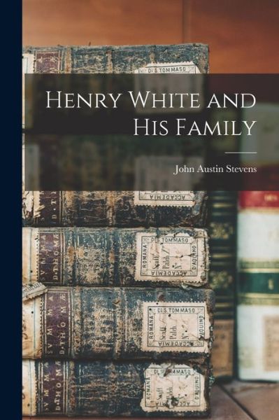 Cover for John Austin 1827-1910 Stevens · Henry White and His Family (Paperback Book) (2021)