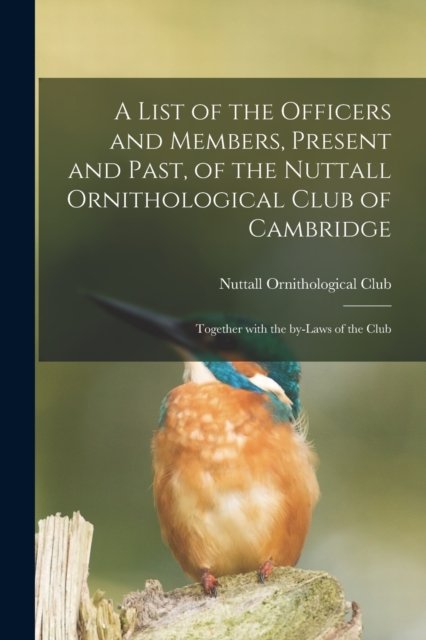 Cover for Nuttall Ornithological Club · A List of the Officers and Members, Present and Past, of the Nuttall Ornithological Club of Cambridge (Paperback Bog) (2021)