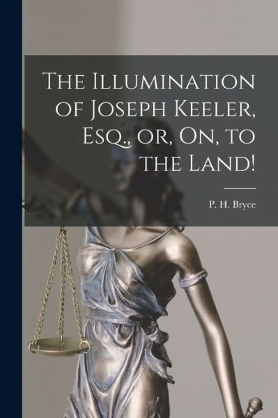 Cover for P H (Peter Henderson) 1853- Bryce · The Illumination of Joseph Keeler, Esq., or, On, to the Land! [microform] (Paperback Book) (2021)