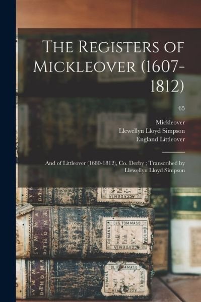 Cover for Llewellyn Lloyd Simpson · The Registers of Mickleover (1607-1812): and of Littleover (1680-1812), Co. Derby; Transcribed by Llewellyn Lloyd Simpson; 65 (Paperback Bog) (2021)