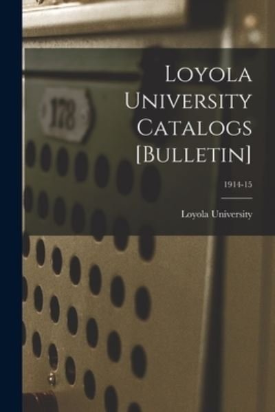 Loyola University Catalogs [Bulletin]; 1914-15 - La ) Loyola University (New Orleans - Boeken - Legare Street Press - 9781015037359 - 10 september 2021
