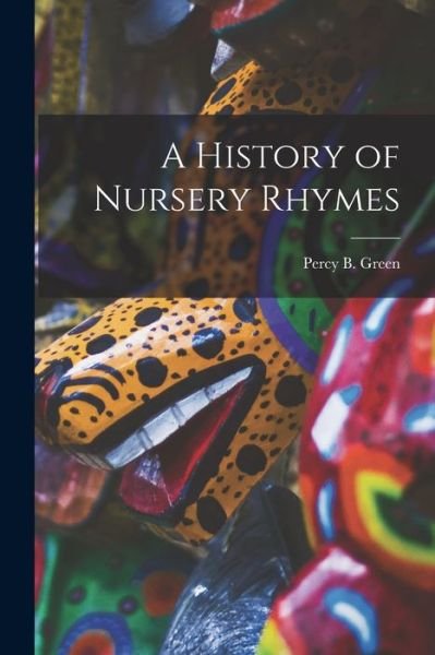 Percy B. Green · History of Nursery Rhymes (Bok) (2022)