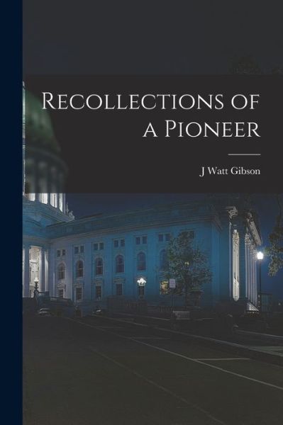 Cover for J. Watt Gibson · Recollections of a Pioneer (Bok) (2022)