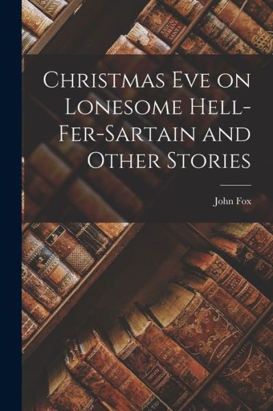 Cover for John Fox · Christmas Eve on Lonesome Hell-Fer-Sartain and Other Stories (Bok) (2022)