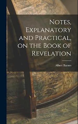 Cover for Albert Barnes · Notes, Explanatory and Practical, on the Book of Revelation (Book) (2022)