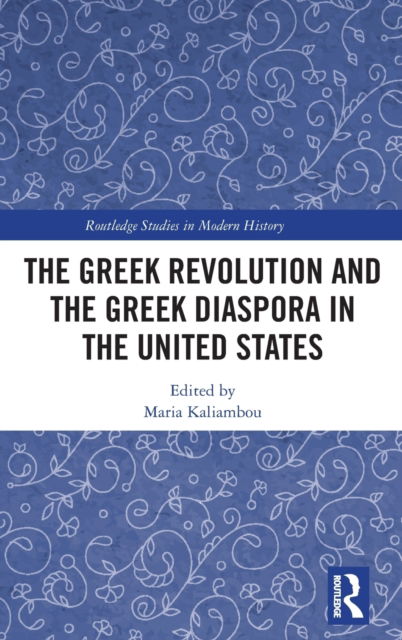 The Greek Revolution and the Greek Diaspora in the United States - Routledge Studies in Modern History -  - Bücher - Taylor & Francis Ltd - 9781032458359 - 26. Juli 2023