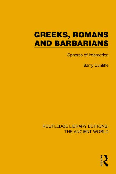 Cover for Barry Cunliffe · Greeks, Romans and Barbarians: Spheres of Interaction - Routledge Library Editions: The Ancient World (Hardcover Book) (2024)