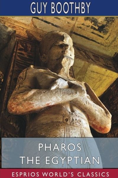 Pharos the Egyptian (Esprios Classics) - Guy Boothby - Books - Blurb - 9781034016359 - April 26, 2024