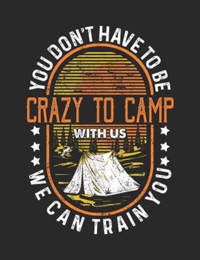 You Don't Have To Be Crazy To Camp With Us. We Can Train You. - Jackrabbit Rituals - Książki - Independently Published - 9781072438359 - 6 czerwca 2019