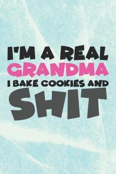 Cover for Dp Productions · I'm a Real Grandma I Bake Cookies and Shit (Paperback Bog) (2019)