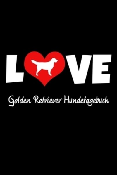 Cover for Hunde Tagebuch Publishing · Love Golden Retriever Hundetagebuch (Paperback Book) (2019)