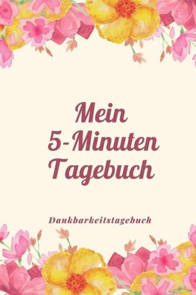Cover for Achtsam Tagebuch · Mein 5-Minuten Tagebuch Dankbarkeitstagebuch (Paperback Book) (2019)