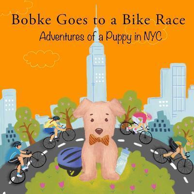 Cover for Babybobke Llc · Bobke Goes to a Bike Race : Adventures of a Puppy in NYC (Paperback Book) (2019)