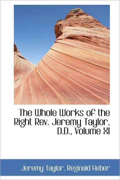 Cover for Jeremy Taylor · The Whole Works of the Right Rev. Jeremy Taylor, D.d., Volume Xi (Paperback Bog) (2009)