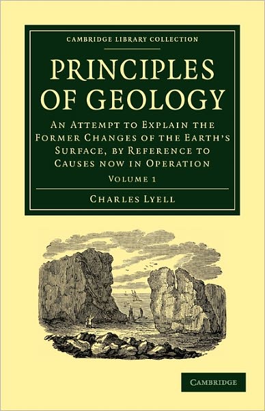 Cover for Charles Lyell · Principles of Geology: An Attempt to Explain the Former Changes of the Earth's Surface, by Reference to Causes now in Operation - Cambridge Library Collection - Earth Science (Taschenbuch) (2009)