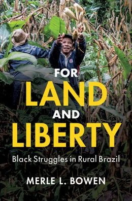 Cover for Bowen, Merle L. (University of Illinois, Urbana-Champaign) · For Land and Liberty: Black Struggles in Rural Brazil - Cambridge Studies on the African Diaspora (Hardcover Book) (2021)