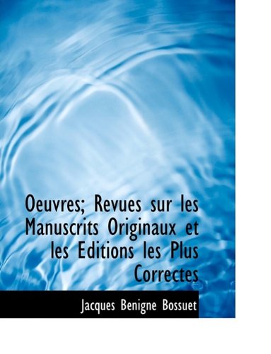 Cover for Jacques-Benigne Bossuet · Oeuvres; Revues Sur Les Manuscrits Originaux Et Les Editions Les Plus Correctes (Paperback Book) [Large type / large print edition] (2009)