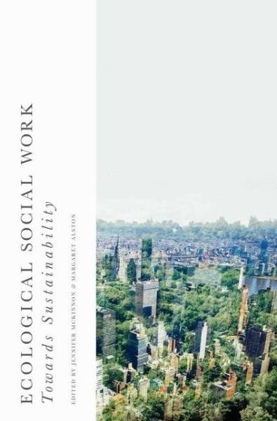 Cover for McKinnon, Jennifer (Australia) · Ecological Social Work: Towards Sustainability (Paperback Book) [1st ed. 2017 edition] (2016)
