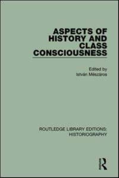 Cover for Istvan Meszaros · Aspects of History and Class Consciousness - Routledge Library Editions: Historiography (Hardcover Book) (2016)